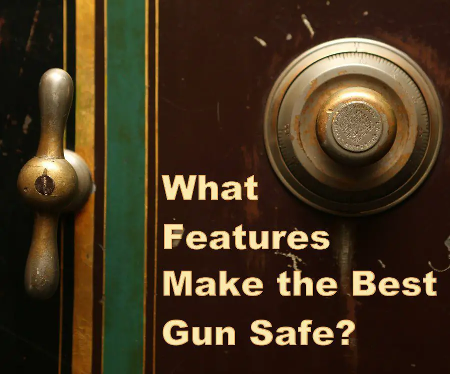 What are the Best Gun Safe Features