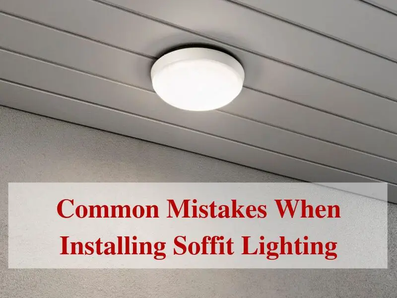 4 Common Mistakes When Installing, Outdoor Soffit Lights